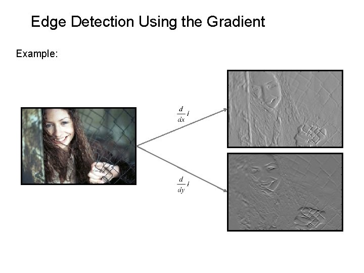 Edge Detection Using the Gradient Example: 