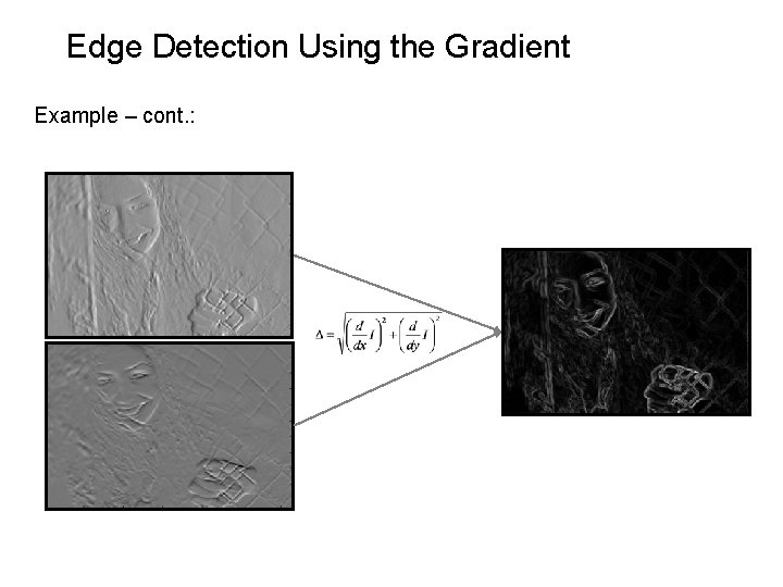 Edge Detection Using the Gradient Example – cont. : 