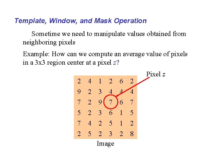 Template, Window, and Mask Operation Sometime we need to manipulate values obtained from neighboring