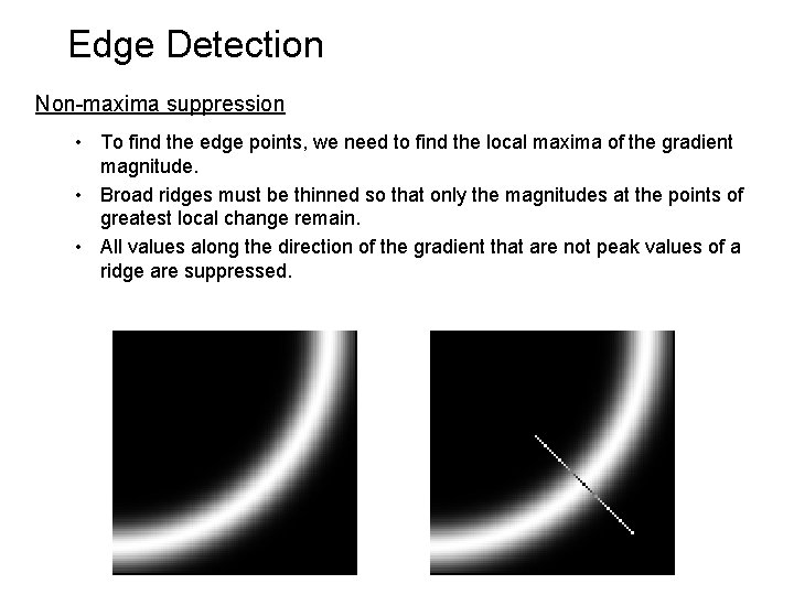 Edge Detection Non-maxima suppression • To find the edge points, we need to find