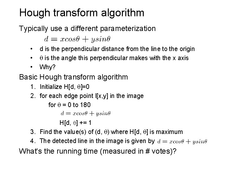 Hough transform algorithm Typically use a different parameterization • • • d is the