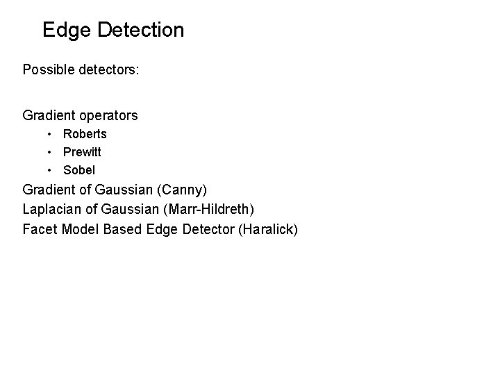 Edge Detection Possible detectors: Gradient operators • Roberts • Prewitt • Sobel Gradient of