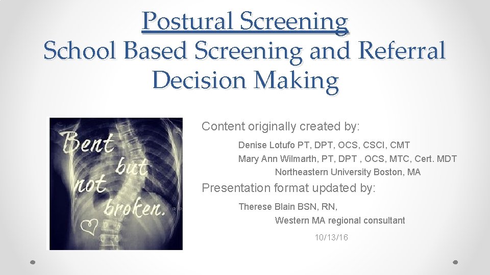 Postural Screening School Based Screening and Referral Decision Making Content originally created by: Denise