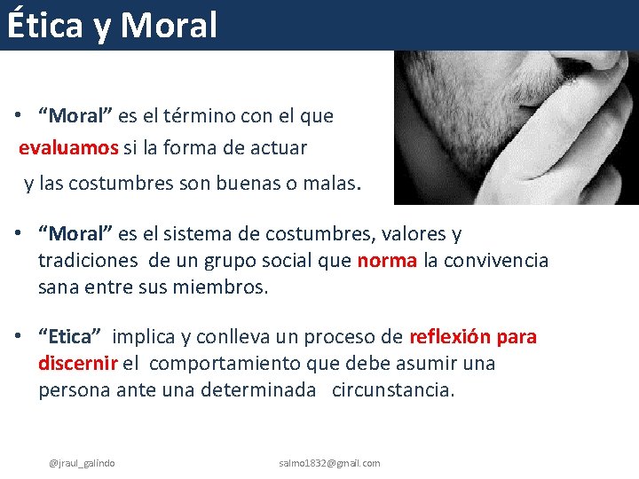 Ética y Moral • “Moral” es el término con el que evaluamos si la