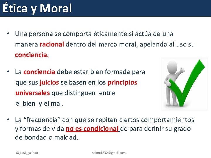 Ética y Moral • Una persona se comporta éticamente si actúa de una manera