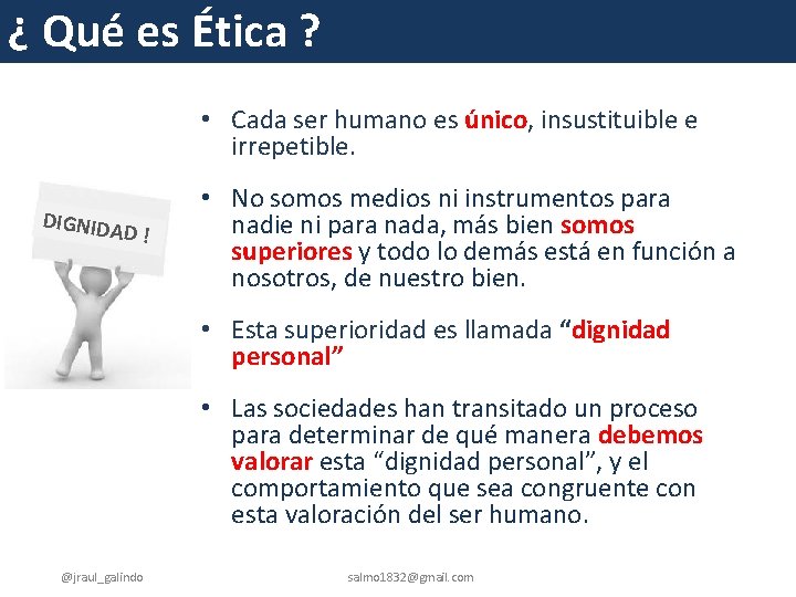 ¿ Qué es Ética ? • Cada ser humano es único, insustituible e irrepetible.