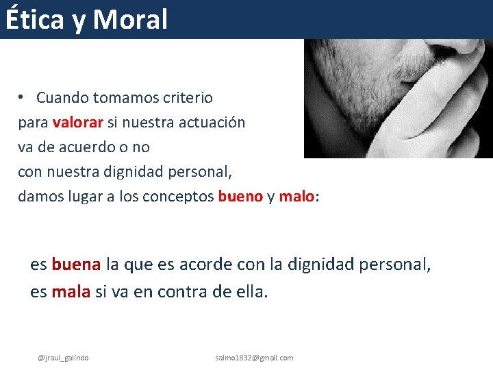 Ética y Moral • Cuando tomamos criterio para valorar si nuestra actuación va de