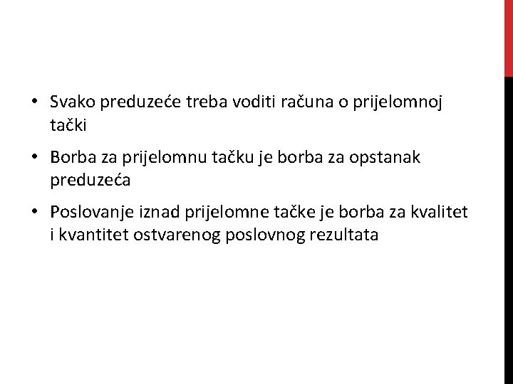  • Svako preduzeće treba voditi računa o prijelomnoj tački • Borba za prijelomnu