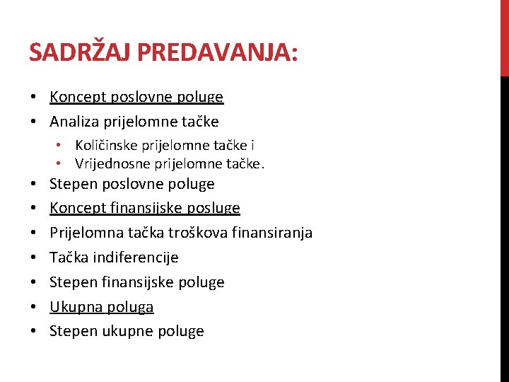 SADRŽAJ PREDAVANJA: • Koncept poslovne poluge • Analiza prijelomne tačke • Količinske prijelomne tačke