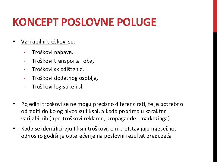 KONCEPT POSLOVNE POLUGE • Varijabilni troškovi su: - Troškovi nabave, Troškovi transporta roba, Troškovi