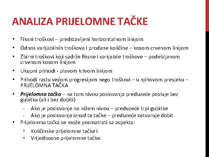 ANALIZA PRIJELOMNE TAČKE • Fiksni troškovi – predstavljeni horizontalnom linijom • Odnos varijabilnih troškova