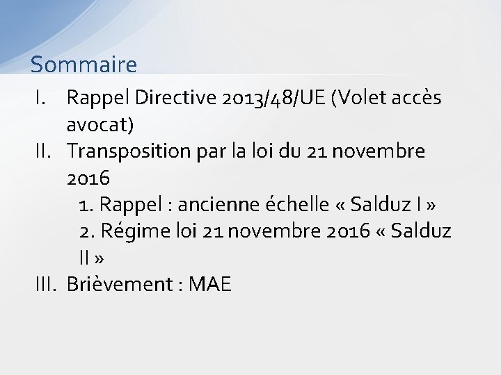 Sommaire I. Rappel Directive 2013/48/UE (Volet accès avocat) II. Transposition par la loi du