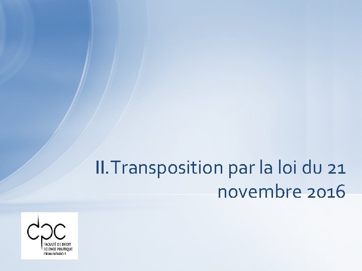  II. Transposition par la loi du 21 novembre 2016 