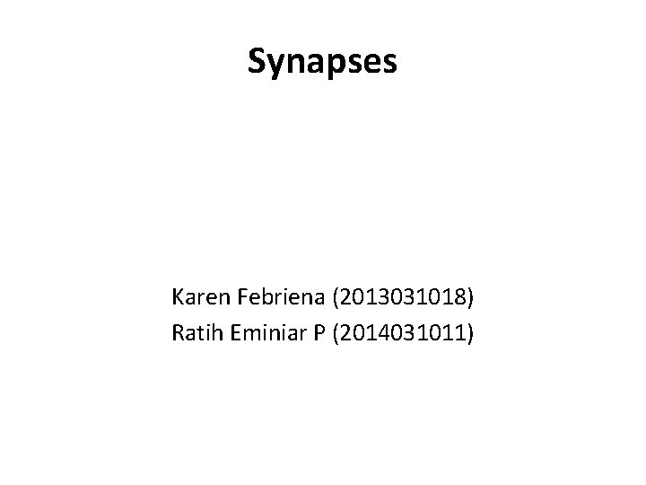 Synapses Karen Febriena (2013031018) Ratih Eminiar P (2014031011) 