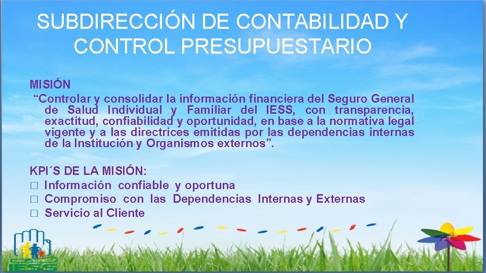 SUBDIRECCIÓN DE CONTABILIDAD Y CONTROL PRESUPUESTARIO MISIÓN “Controlar y consolidar la información financiera del