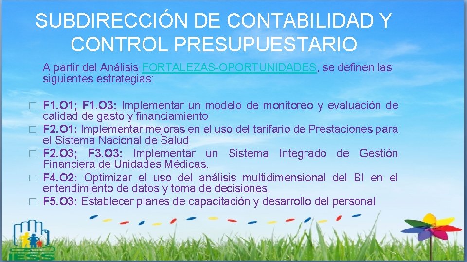 SUBDIRECCIÓN DE CONTABILIDAD Y CONTROL PRESUPUESTARIO A partir del Análisis FORTALEZAS-OPORTUNIDADES, se definen las