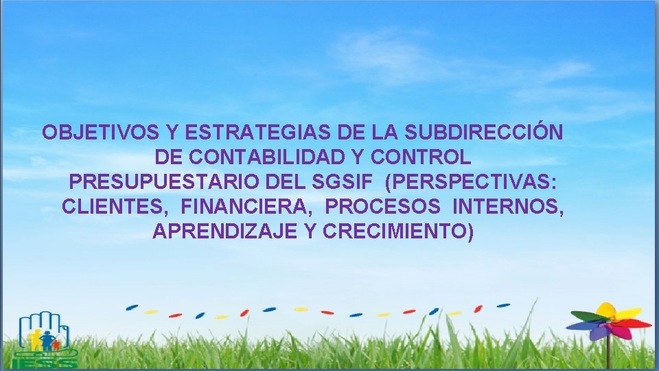 OBJETIVOS Y ESTRATEGIAS DE LA SUBDIRECCIÓN DE CONTABILIDAD Y CONTROL PRESUPUESTARIO DEL SGSIF (PERSPECTIVAS:
