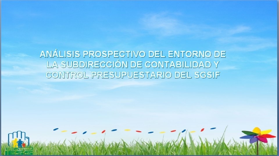 ANÁLISIS PROSPECTIVO DEL ENTORNO DE LA SUBDIRECCIÓN DE CONTABILIDAD Y CONTROL PRESUPUESTARIO DEL SGSIF