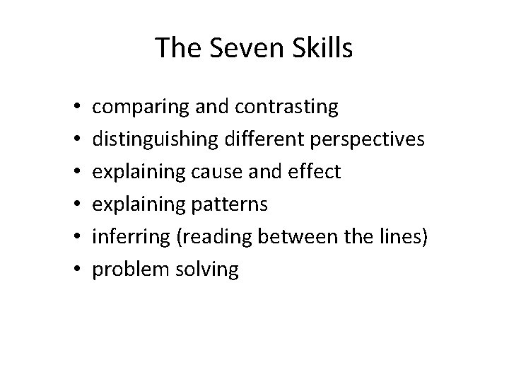 The Seven Skills • • • comparing and contrasting distinguishing different perspectives explaining cause The Seven Skills • • • comparing and contrasting distinguishing different perspectives explaining cause