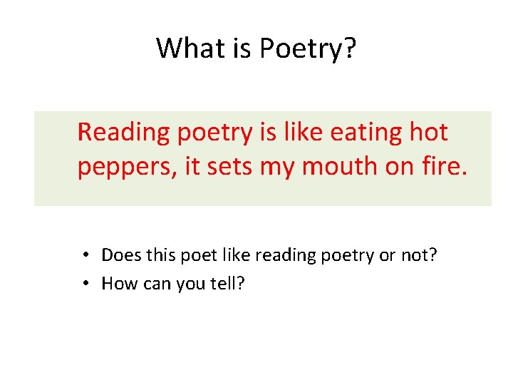 What is Poetry? Reading poetry is like eating hot peppers, it sets my mouth What is Poetry? Reading poetry is like eating hot peppers, it sets my mouth
