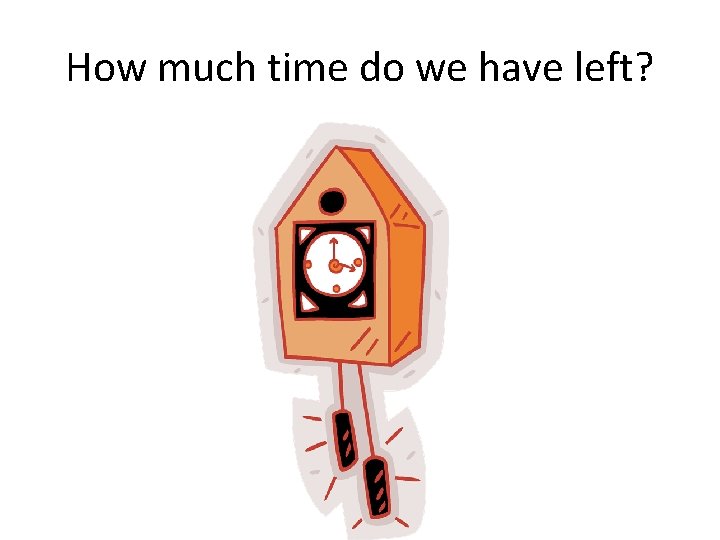 How much time do we have left? How much time do we have left?