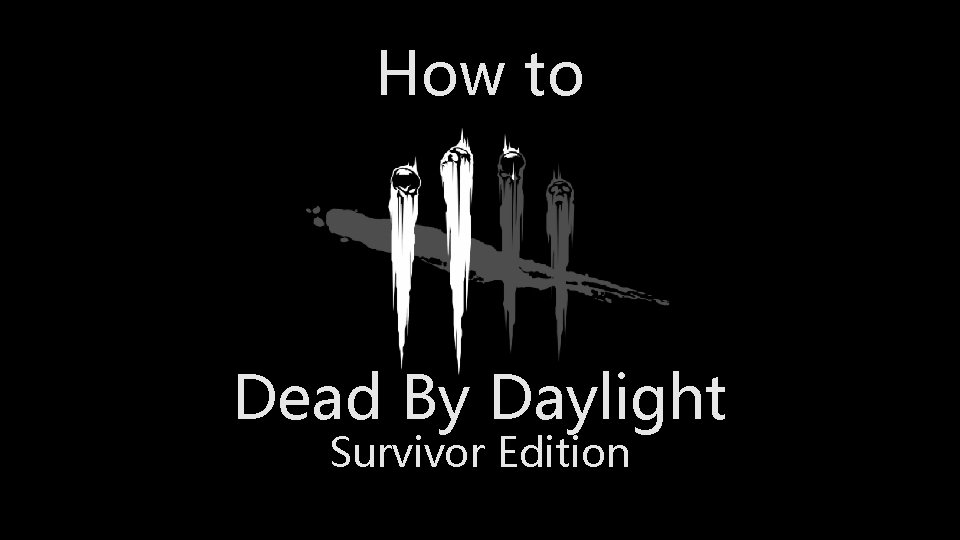 How to Dead By Daylight Survivor Edition 