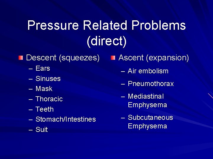 Pressure Related Problems (direct) Descent (squeezes) – – – – Ears Sinuses Mask Thoracic