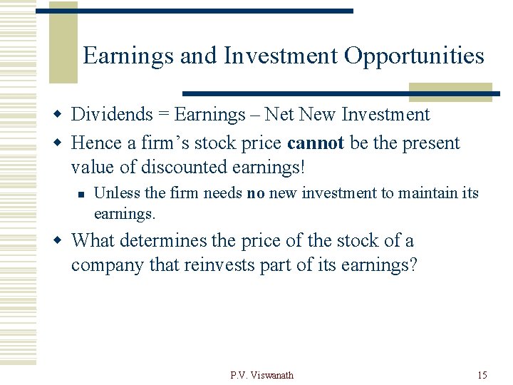 Earnings and Investment Opportunities w Dividends = Earnings – Net New Investment w Hence