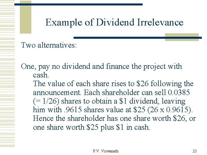 Example of Dividend Irrelevance Two alternatives: One, pay no dividend and finance the project