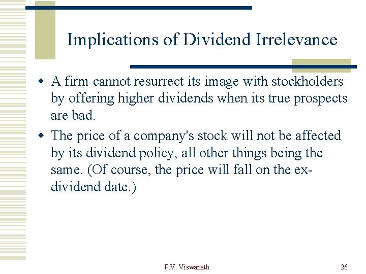 Implications of Dividend Irrelevance w A firm cannot resurrect its image with stockholders by
