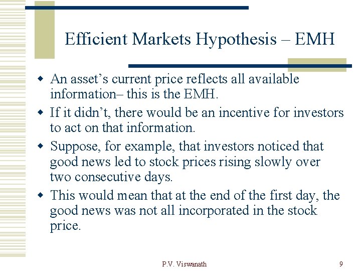 Efficient Markets Hypothesis – EMH w An asset’s current price reflects all available information–