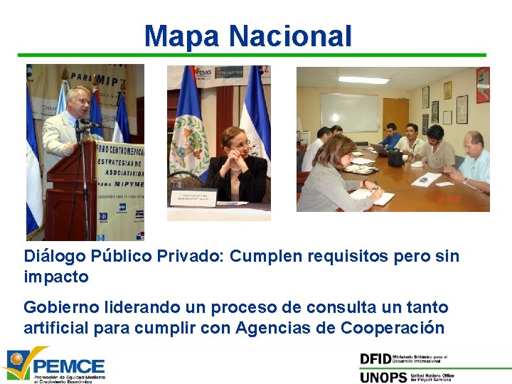 Mapa Nacional Diálogo Público Privado: Cumplen requisitos pero sin impacto Gobierno liderando un proceso Mapa Nacional Diálogo Público Privado: Cumplen requisitos pero sin impacto Gobierno liderando un proceso