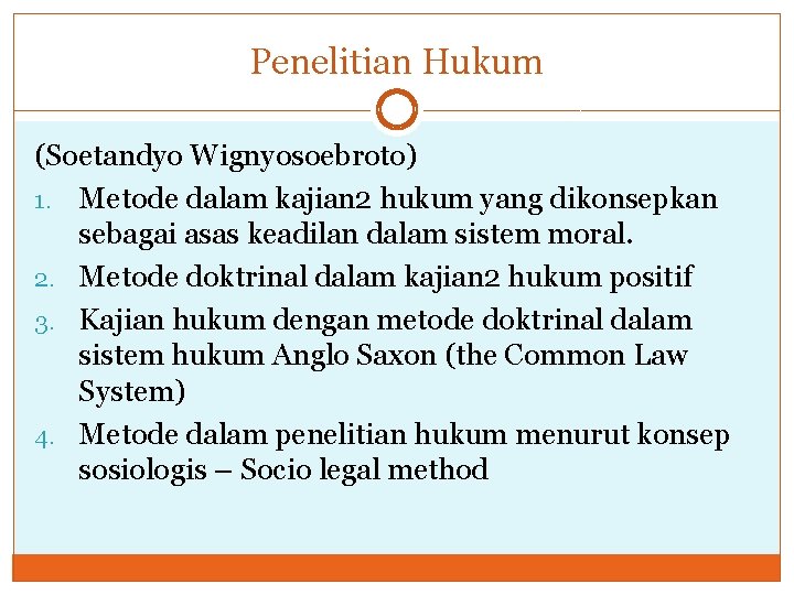 Penelitian Hukum (Soetandyo Wignyosoebroto) 1. Metode dalam kajian 2 hukum yang dikonsepkan sebagai asas