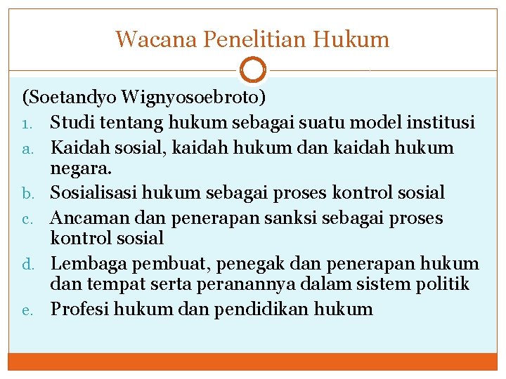 Wacana Penelitian Hukum (Soetandyo Wignyosoebroto) 1. Studi tentang hukum sebagai suatu model institusi a.