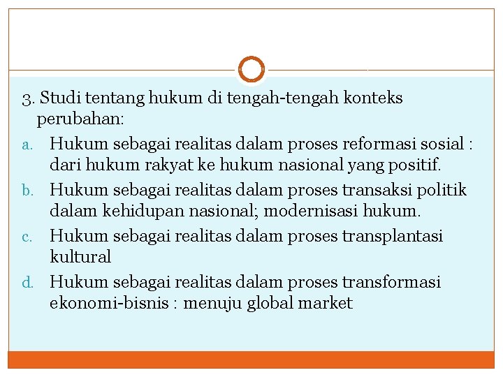 3. Studi tentang hukum di tengah-tengah konteks perubahan: a. Hukum sebagai realitas dalam proses