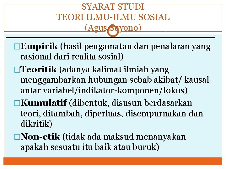 SYARAT STUDI TEORI ILMU-ILMU SOSIAL (Agus Suyono) �Empirik (hasil pengamatan dan penalaran yang rasional