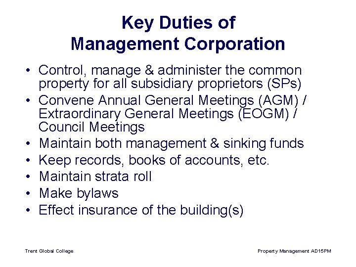 Key Duties of Management Corporation • Control, manage & administer the common property for