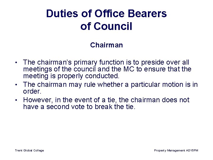 Duties of Office Bearers of Council Chairman The chairman’s primary function is to preside