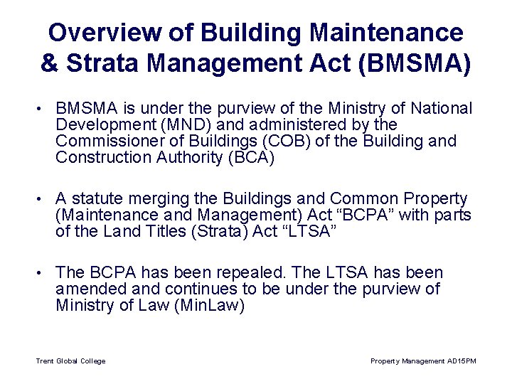 Overview of Building Maintenance & Strata Management Act (BMSMA) • BMSMA is under the