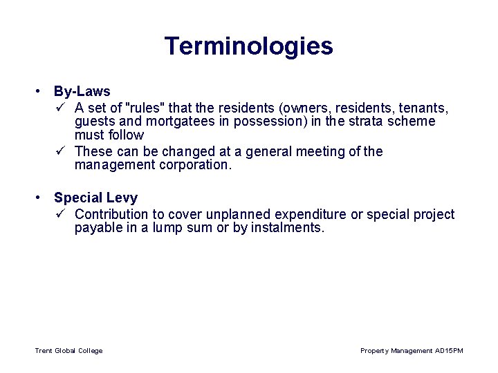 Terminologies • By-Laws ü A set of "rules" that the residents (owners, residents, tenants,