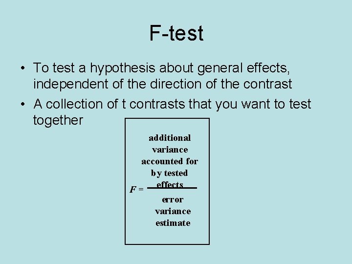 F-test • To test a hypothesis about general effects, independent of the direction of