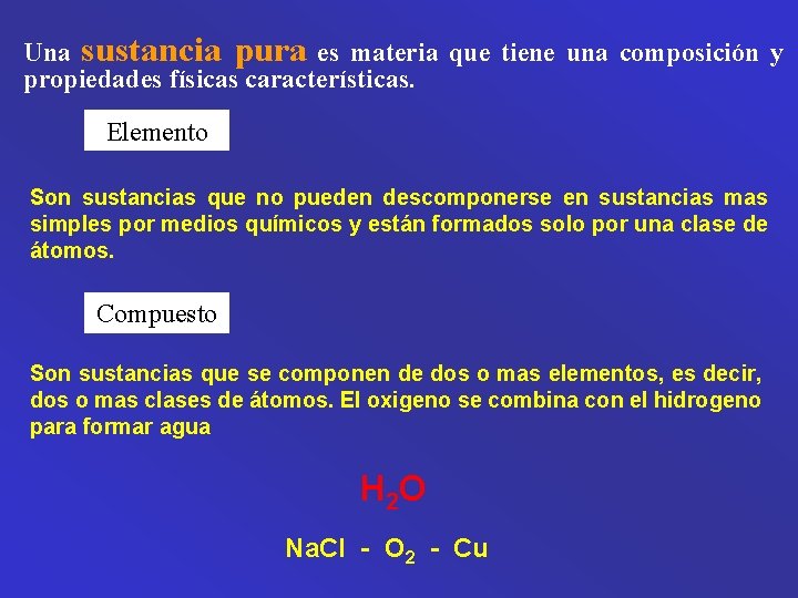 Una sustancia pura es materia que tiene una composición y propiedades físicas características. Elemento