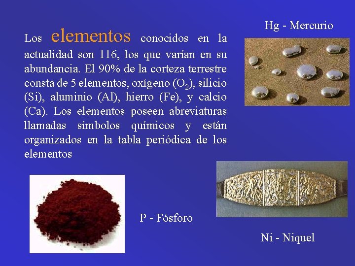 Hg - Mercurio elementos Los conocidos en la actualidad son 116, los que varían