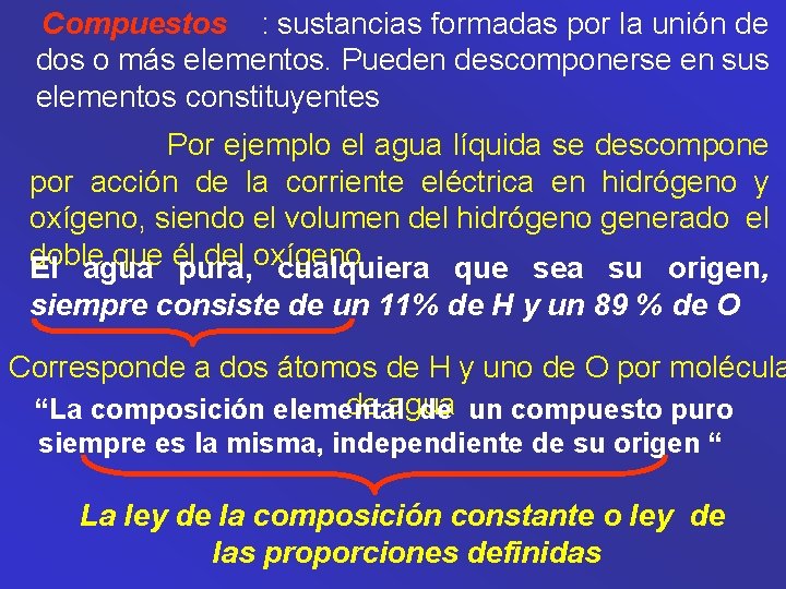 Compuestos : sustancias formadas por la unión de dos o más elementos. Pueden descomponerse