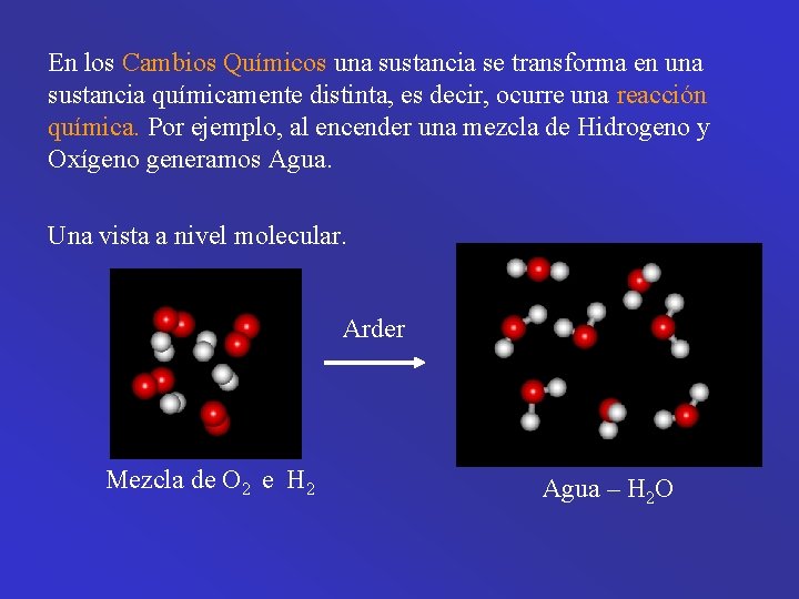 En los Cambios Químicos una sustancia se transforma en una sustancia químicamente distinta, es