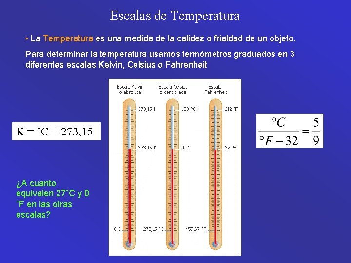 Escalas de Temperatura • La Temperatura es una medida de la calidez o frialdad