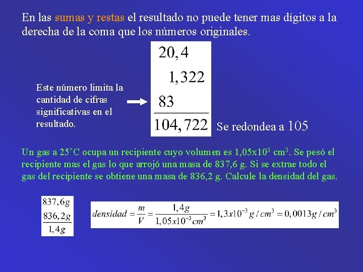 En las sumas y restas el resultado no puede tener mas dígitos a la