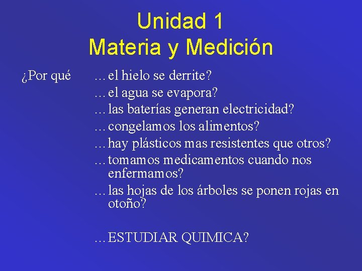 Unidad 1 Materia y Medición ¿Por qué …el hielo se derrite? …el agua se