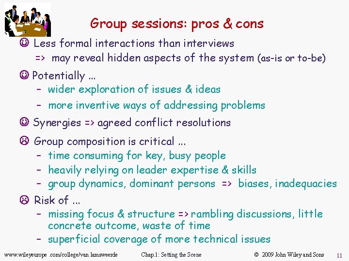 Group sessions: pros & cons J Less formal interactions than interviews => may reveal