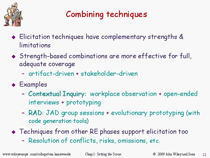 Combining techniques u u Elicitation techniques have complementary strengths & limitations Strength-based combinations are